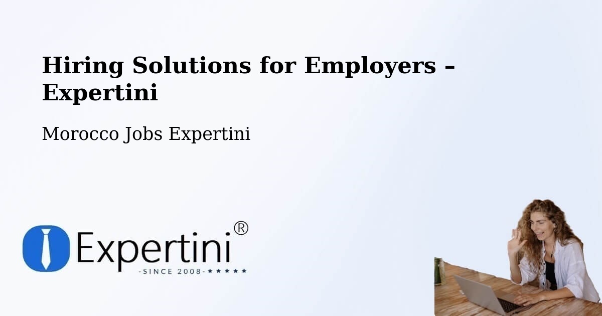 Hiring Solutions for Employers in Marrakech - Marrakech, Morocco Jobs Expertini